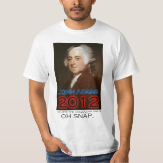 John Adams for President in 2012: Oh Snap T-Shirt