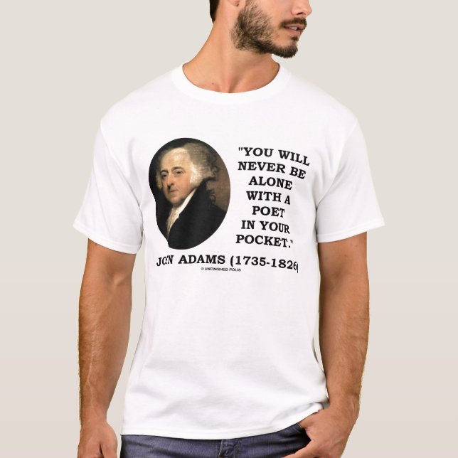 John Adams Never Alone Poet In Your Pocket Quote T-Shirt (Front)
