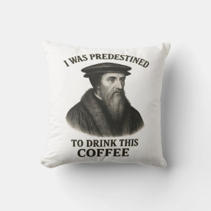 John Calvin Predestined Coffee Funny Theology Cushion