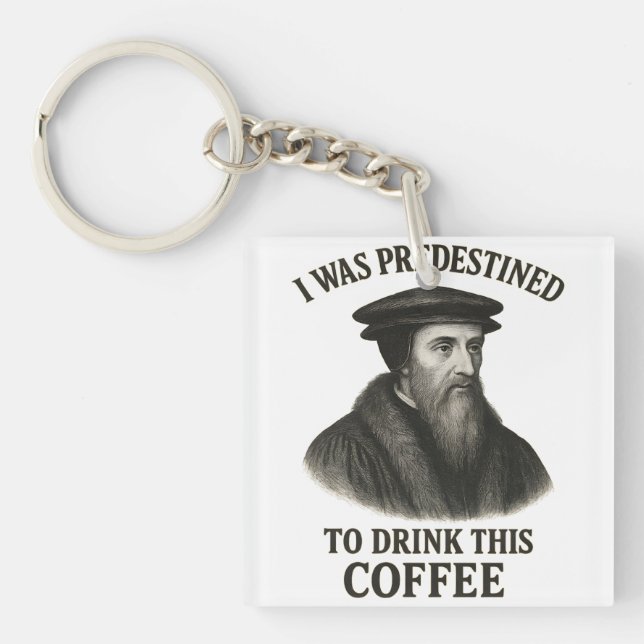 John Calvin Predestined Coffee Funny Theology Key Ring (Front)