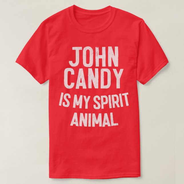 John Candy Is My Spirit Animal T-Shirt (Design Front)
