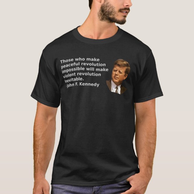 John F. Kennedy famously said - Those who make pea T-Shirt (Front)