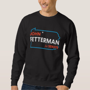 John Fetterman 2022 For Us Senate Pennsylvania Dem Sweatshirt