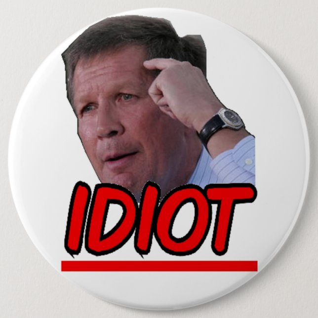 John Kasich - Idiot Ohio Governor 6 Cm Round Badge (Front)