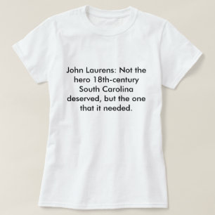 John Laurens: Not the Hero SC Deserved T-Shirt