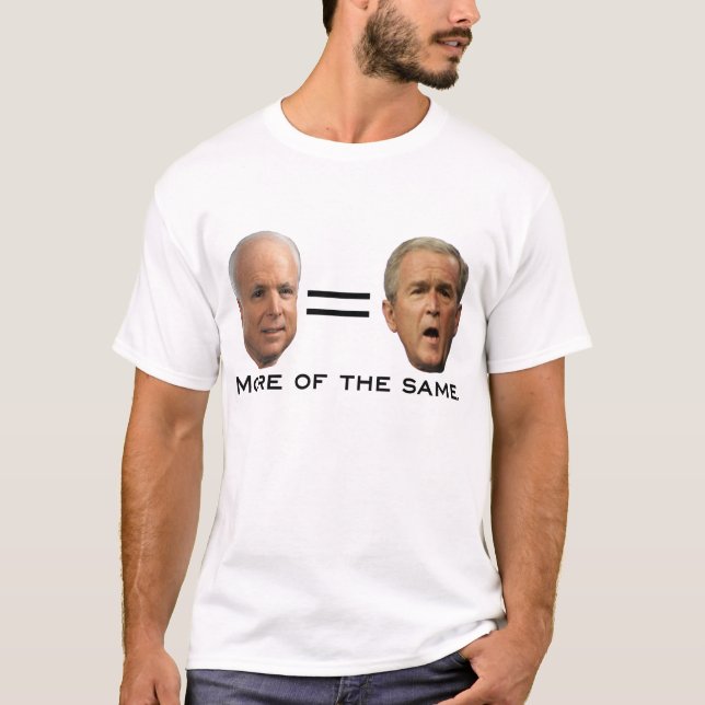 John McCain = George W. Bush T-Shirt (Front)