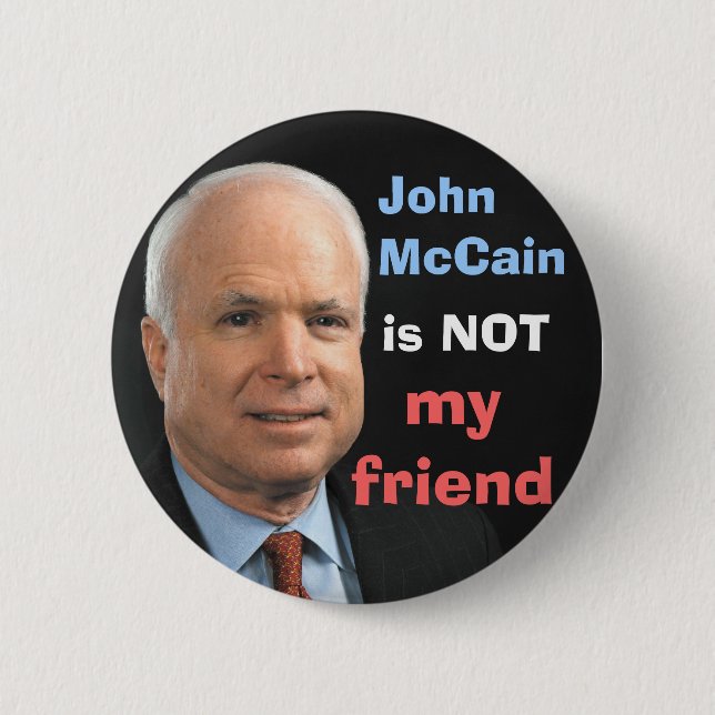 John McCain is NOT my friend 6 Cm Round Badge (Front)