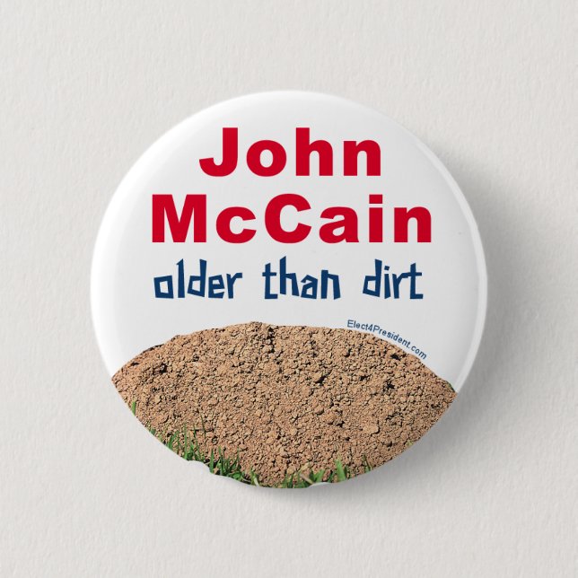 John Mccain Older Than Dirt 6 Cm Round Badge (Front)