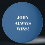 John (Name) always wins  Ping Pong Ball<br><div class="desc">John always wins ping pong ball. Customise the Text and change the name to make it your own ping pong ball.</div>