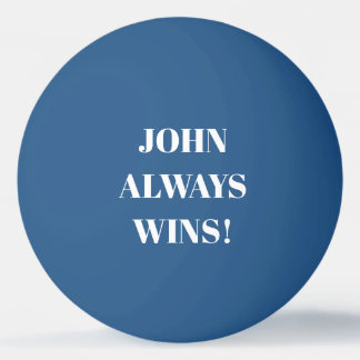 John (Name) always wins  Ping Pong Ball