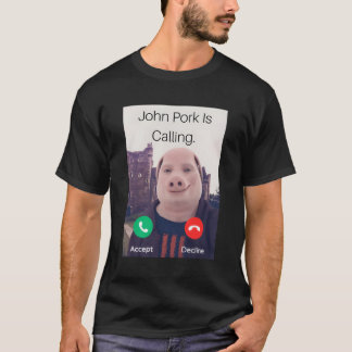 John Pork Is Calling Fuuny Answer Call Phone T-Shirt