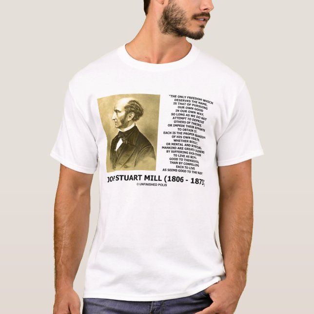 John Stuart Mill Freedom Pursuing Own Good Own Way T-Shirt (Front)