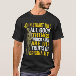 John Stuart Mill Philosopher Quote Philosophy Teac T-Shirt