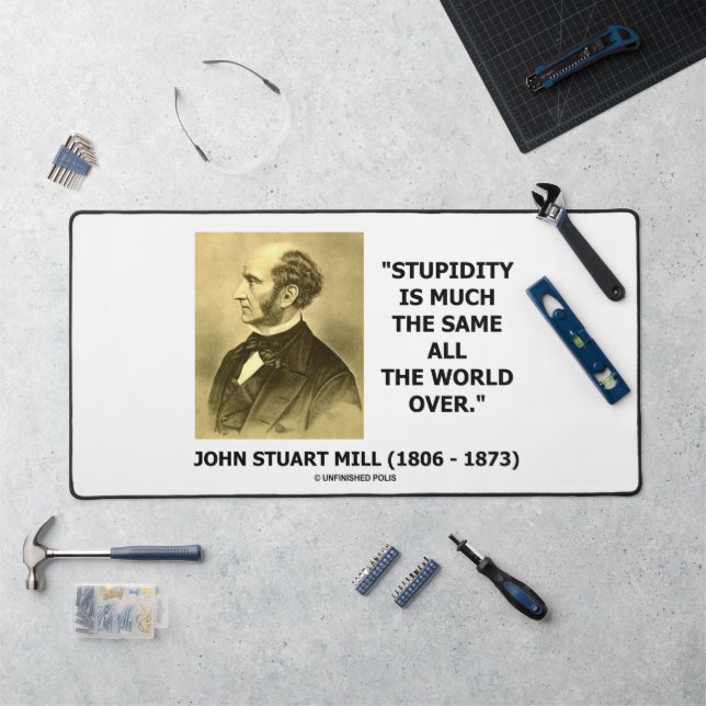 John Stuart Mill Stupidity Much The Same World Qte Desk Mat (Workstation)