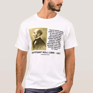 John Stuart Mill Truth Gains More Suffer To Think T-Shirt
