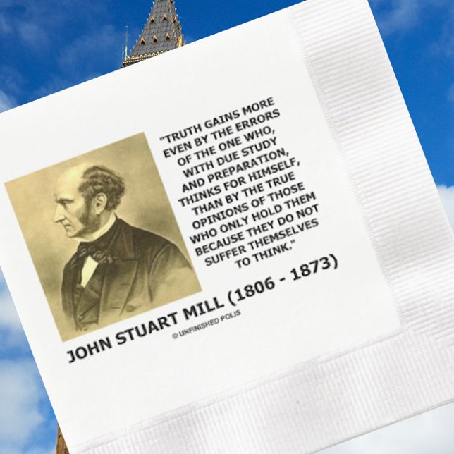 John Stuart Mill Truth Gains More Think Quote Napkin (Poignant philosophical John Stuart Mill quote on the subject of truth and thinking for oneself)