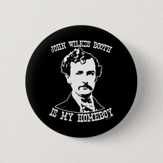 john wilkes booth is my homeboy 6 cm round badge