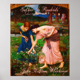 John William Waterhouse Gather Ye Rosebuds Poster