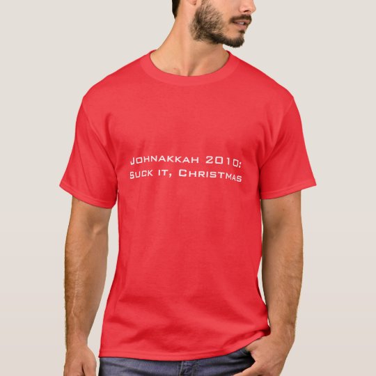 Johnakkah 2010:Suck it, Christmas T-Shirt