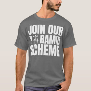 Join Our Pyramid Scheme T-Shirt