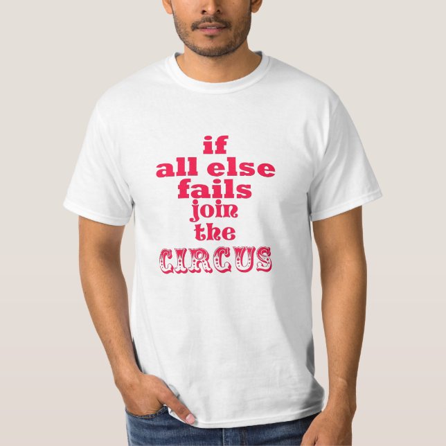 Join the Circus, Funny Sarcastic Quote T-Shirt (Front)