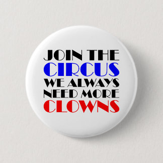 Join the circus we always need more clowns 6 cm round badge
