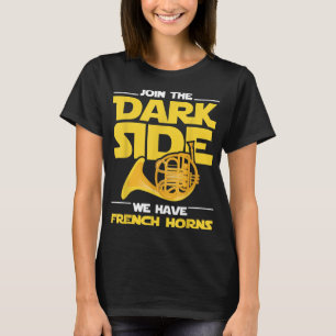 Join The Darks Side We Have French Horns - French  T-Shirt