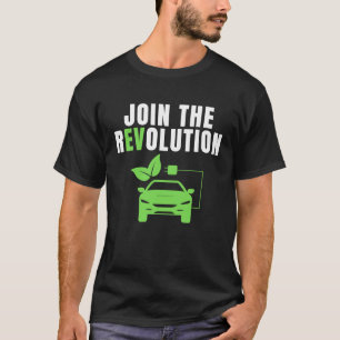 Join The EV Revolution, Drive E Cars, Electric Ca T-Shirt
