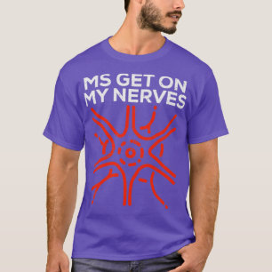Join the Fight MS Get On My Nerves for Men and Wom T-Shirt