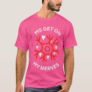 Join the Fight MS Get On My Nerves for Men and Wom T-Shirt