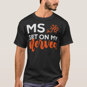 Join the Fight MS Get On My Nerves for Men and Wom T-Shirt
