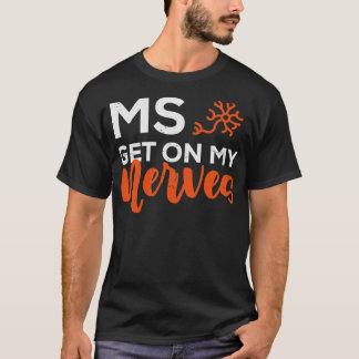 Join the Fight MS Get On My Nerves for Men and Wom T-Shirt