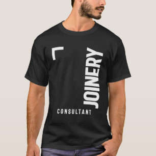 Joinery Consultant Gift Funny Job Title T-Shirt