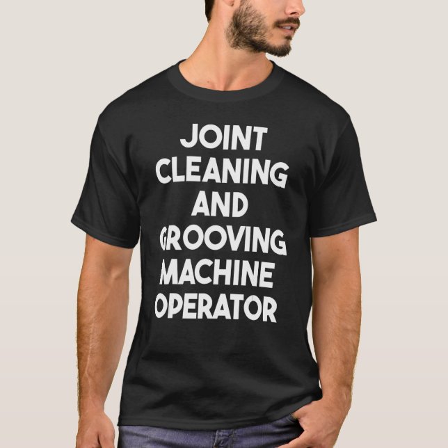 Joint Cleaning And Grooving Machine Operator T-Shirt (Front)