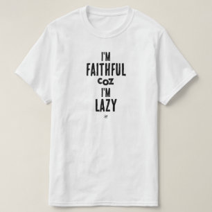 Joke about faithfulness and laziness T-Shirt