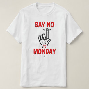 Joke about Monday (Say no to Monday) T-Shirt