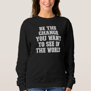 Joke Dad Be The Change You Want To See In The Wor Sweatshirt