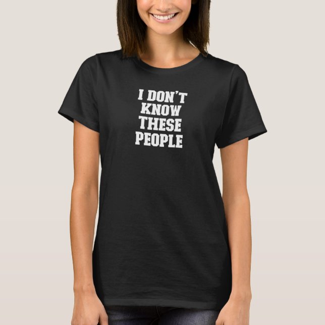 Joke  Dad I Don't Know These People T-Shirt (Front)