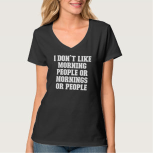 Joke  Dad I Don't Like Morning People Or Mornings  T-Shirt