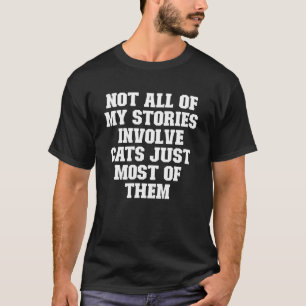 Joke Dad Not All Of My Stories Involve Cats Just T-Shirt