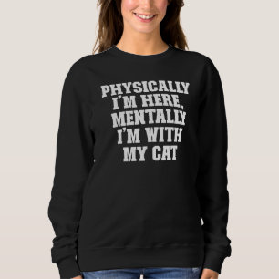 Joke Dad Physically I'm Here Mentally I'm With My Sweatshirt