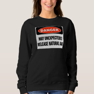 Joke Danger May Unexpectedly Release Natural Gas Sweatshirt