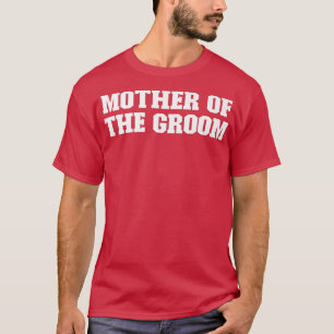Joke Funny Dad, Mother Of The GroomT-Shirt T-Shirt