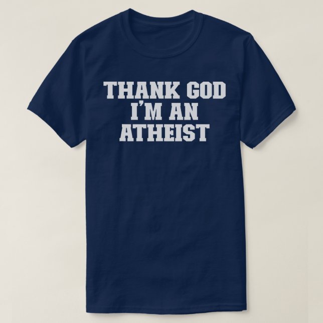 Joke Funny Dad Thank God I'm An Atheist  T-Shirt (Design Front)