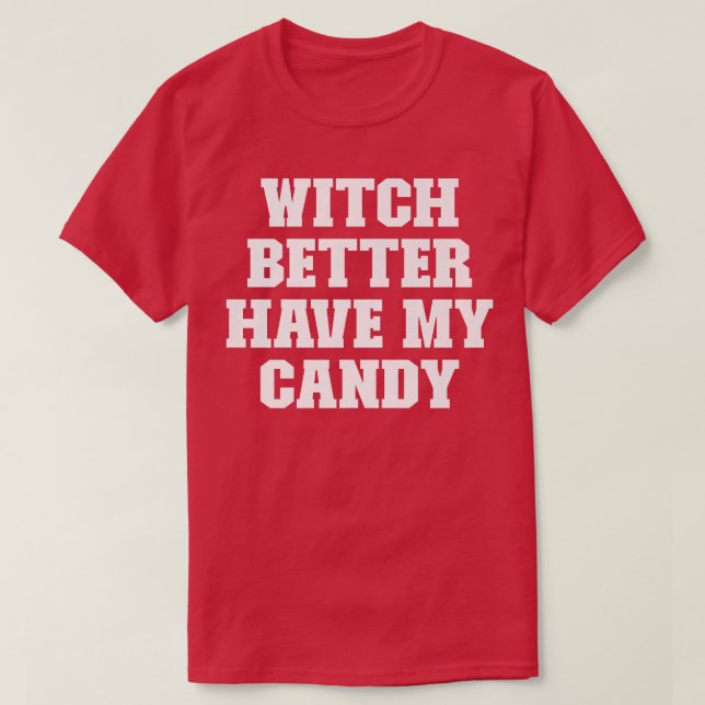 Joke Funny Dad, Witch Better Have My Candy1104 T-Shirt (Design Front)