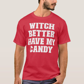 Joke Funny Dad, Witch Better Have My Candy1104 T-Shirt