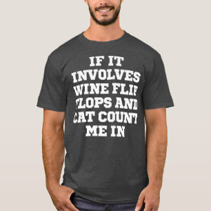 Joke Funny If It Involves Wine Flip Flops And Me T-Shirt