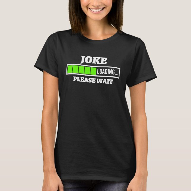 Joke Loading Please Wait Progress Bar Fun Stand Up T-Shirt (Front)
