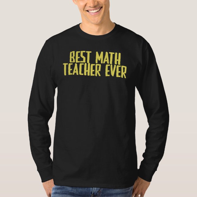Joke Sarcastic Best Math Teacher Ever T-Shirt (Front)