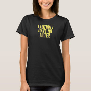 Joke Sarcastic Caution I Have No Filter T-Shirt